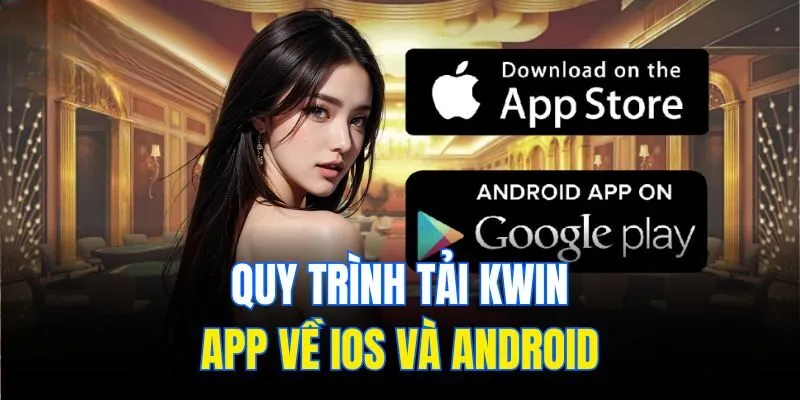Tải App Kwin – Hướng Dẫn Cài Về Điện Thoại Ios Và Android