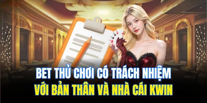 Chơi Có Trách Nhiệm Kwin – Xây Dựng Cộng Đồng Văn Minh
