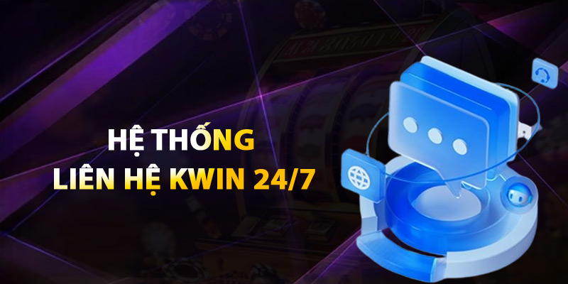 Liên Hệ Kwin – Tổng Đài Hỗ Trợ 24/7 Đa Kênh Đa Nền Tảng