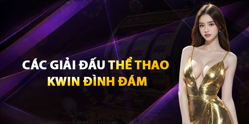 Thể Thao Kwin – Cập Nhật Kèo Nhanh Cho Giải Đấu Toàn Cầu
