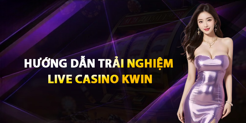 Casino Kwin – Đắm Chìm Trong Không Khí Sòng Bài Online