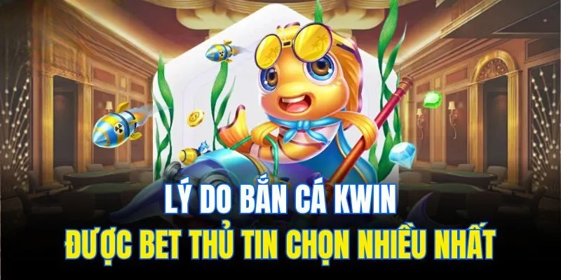 Chơi Bắn Cá Kwin Online – Nhận Thưởng Nhanh, An Toàn